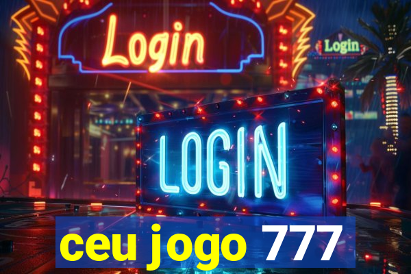 ceu jogo 777